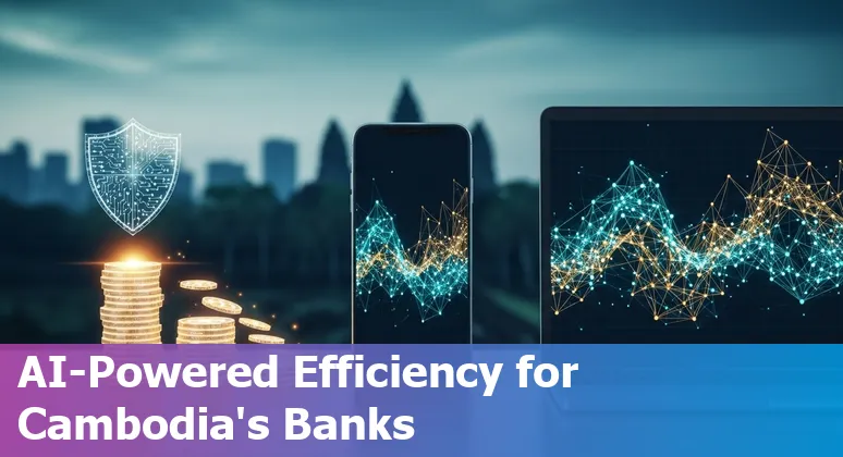 AI-driven banking solutions improving cost efficiency for financial services companies in Cambodia