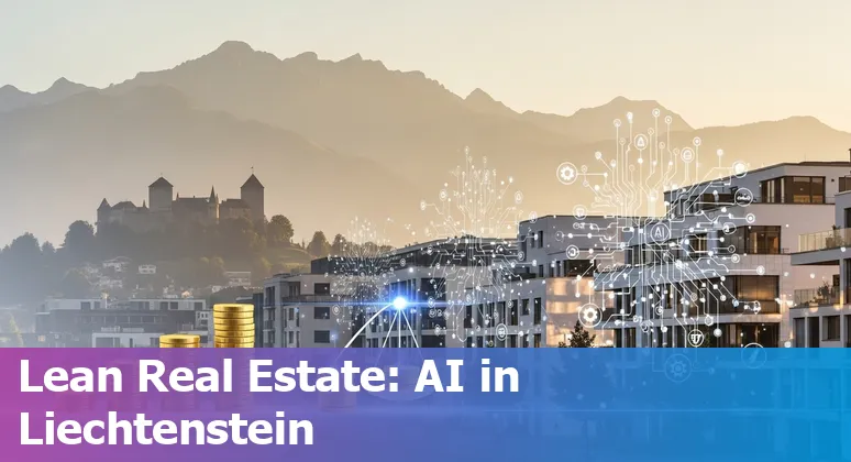 Real estate AI solutions helping firms in Liechtenstein cut costs and improve efficiency in Liechtenstein