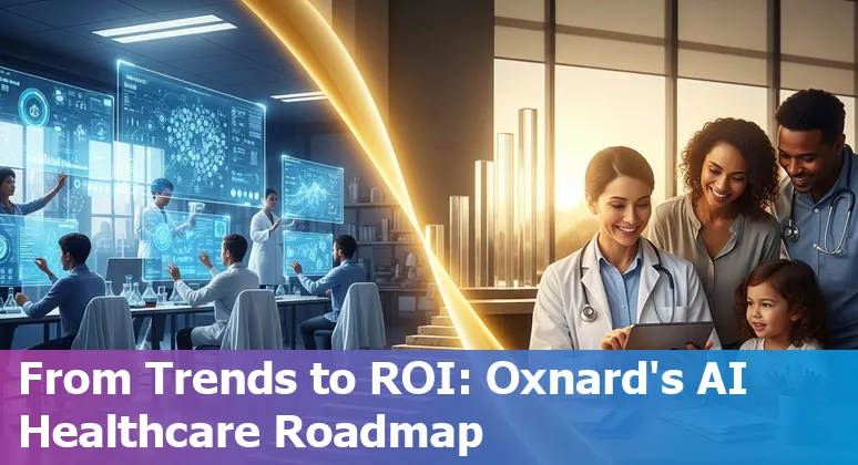 Healthcare AI in Oxnard, California 2025: clinicians using AI tools and patient-centered care in Oxnard, CA